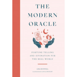 The Modern Oracle: Fortune Telling and Divination for the Real World
