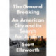 The Ground Breaking: An American City and Its Search for Justice