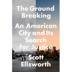 The Ground Breaking: An American City and Its Search for Justice
