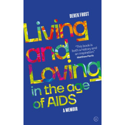 Living and Loving in the Age of AIDS: A memoir