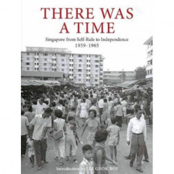 There Was a Time: Singapore 1959-1965 From Self-Rule to Independence