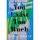 You Exist Too Much: A Novel