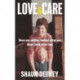 Love and Care: 'A superbly honest memoir about the unbreakable bonds of family, the cruelty of passing time and a love that never dies.' Tony Parsons