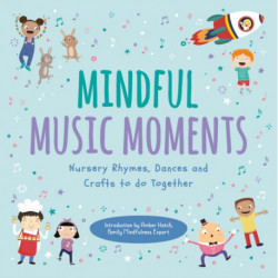 Mindful Music Moments: Nursery Rhymes, Dances & Crafts to Do Together