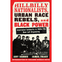 Hillbilly Nationalists, Urban Race Rebels, and Black Power: Interracial Solidarity in 1960s-70s New Left Organizing