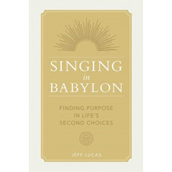Singing in Babylon: Finding Purpose in Life's Second Choices