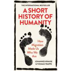 A Short History of Humanity: How Migration Made Us Who We Are