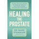 Healing the Prostate: The Best Holistic Methods to Treat the Prostate and Other Common Male-Related Conditions