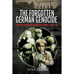 The Forgotten German Genocide: Revenge Cleansing in Eastern Europe, 1945-50