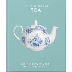 The Little Book of Tea: Freshly Brewed Words of Wit and Wisdom