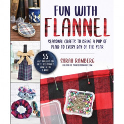 Crafting with Flannel: A Beginner's Guide to Making Gifts, Accessories & Home Decor