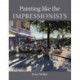 Painting Like the Impressionists