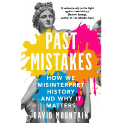Past Mistakes: How We Misinterpret History and Why it Matters