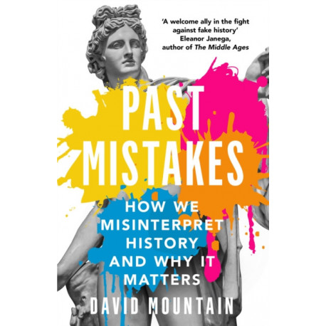 Past Mistakes: How We Misinterpret History and Why it Matters