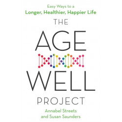 The Age-Well Project: Easy Ways to a Longer, Healthier, Happier Life