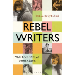 Rebel Writers: The Accidental Feminists: Shelagh Delaney • Edna O’Brien • Lynne Reid Banks • Charlotte Bingham •  Nell Dunn •  Virginia Ironside  •  Margaret Forster