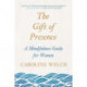 The Gift of Presence: A Mindfulness Guide for Women
