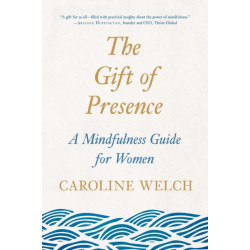 The Gift of Presence: A Mindfulness Guide for Women