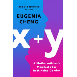 x+y: A Mathematician's Manifesto for Rethinking Gender