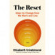 The Reset: Ideas to Change How We Work and Live