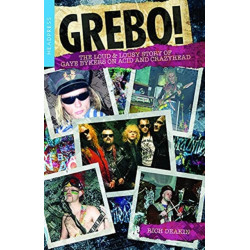 Grebo!: The Loud and Lousy Story of Gaye Bykers on Acid and Crazyhead