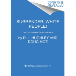 Surrender, White People!: Our Unconditional Terms for Peace