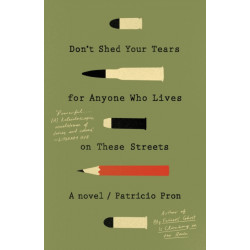 Don't Shed Your Tears for Anyone Who Lives on These Streets: A novel