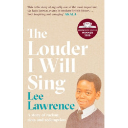 The Louder I Will Sing: A story of racism, riots and redemption: Winner of the 2020 Costa Biography Award
