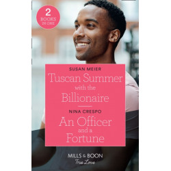 Tuscan Summer With The Billionaire / An Officer And A Fortune: Tuscan Summer with the Billionaire (A Billion-Dollar Family) / an Officer and a Fortune (the Fortunes of Texas: the Hotel Fortune)