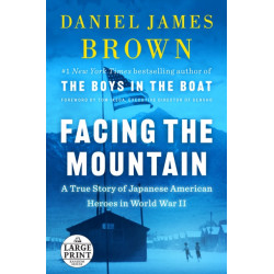 Facing the Mountain: A True Story of Japanese American Heroes in World War II