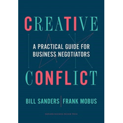 Creative Conflict: A Practical Guide for Business Negotiators