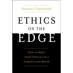The Power of Ethics: How to Make Good Choices in a Complicated World