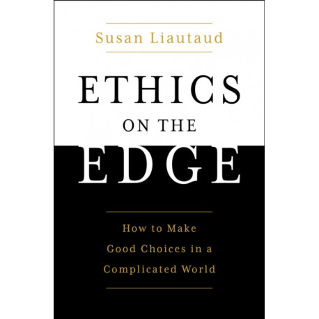 The Power of Ethics: How to Make Good Choices in a Complicated World