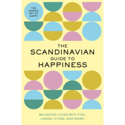 The Scandinavian Guide to Happiness: The Nordic Art of Happy and   Balanced Living with Fika, Lagom, Hygge, and More!