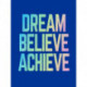 Dream, Believe, Achieve: Inspiring Quotes and Empowering Affirmations for Success, Growth and Happiness