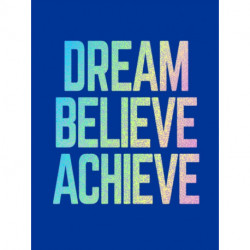 Dream, Believe, Achieve: Inspiring Quotes and Empowering Affirmations for Success, Growth and Happiness