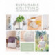 Sustainable Knitting for Beginners and Beyond: 20 Patterns for Environmentally Friendly Knits