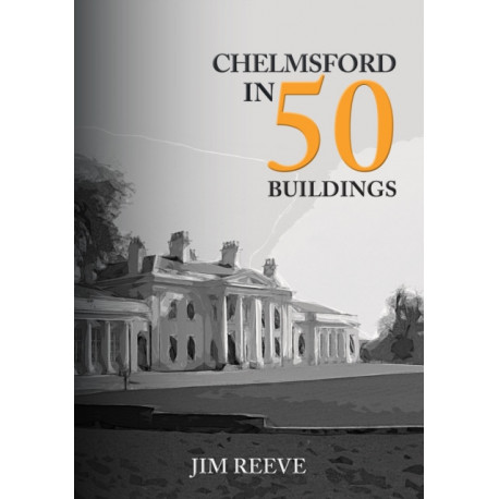 Chelmsford in 50 Buildings