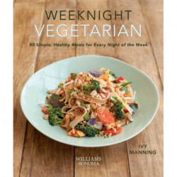 Weeknight Vegetarian: Simple Healthy Meals for Every Night of the Week
