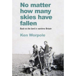 No Matter How Many Skies Have Fallen: Back to the land in wartime England