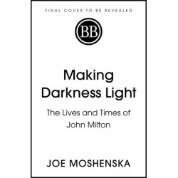 Making Darkness Light: The Lives and Times of John Milton
