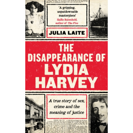 The Disappearance of Lydia Harvey: WINNER OF THE CWA GOLD DAGGER FOR NON-FICTION: A true story of sex, crime and the meaning of justice