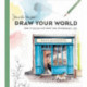 Draw Your World: Artfully Capture and Celebrate Daily Life