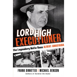 Lord High Executioner: The Legendary Mafia Boss Albert Anastasia