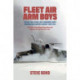 Fleet Air Arm Boys: Volume Two: Strike, Anti-Submarine, Early Warning and Support Aircraft since 1945 True Tales from Royal Navy Men and Women Air and Ground Crew