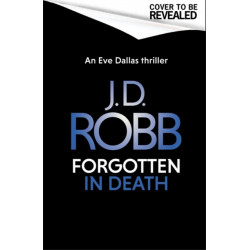 Forgotten In Death: An Eve Dallas thriller (In Death 53)