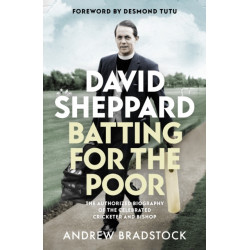 David Sheppard: Batting for the Poor: The authorized biography of the celebrated cricketer and bishop