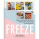 Freeze: Super-nourishing meals to batch cook, freeze and eat on demand