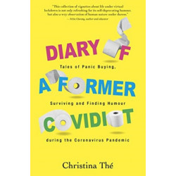 Diary of a Former Covidiot: Tales of Panic Buying, Surviving and Finding Humour During the Coronavirus Pandemic