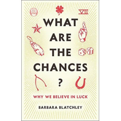What Are the Chances?: Why We Believe in Luck